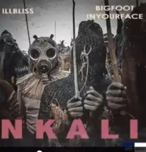 Illbliss - Nkali ft. Bigfootinyourface